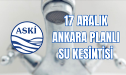 Ankara su kesintisi 17 aralık, ASKİ açıkladı! Bugün hangi ilçelerde sular kesilecek?