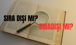 Sıra dışı nasıl yazılır? Sıradışı ayrı mı, birleşik mi yazılır? Sıra dışı ne demek? TDK doğru yazılışı!