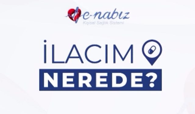 Sağlık Bakanlığı'ndan e-Nabız'a yeni özellik: İlacım Nerede?