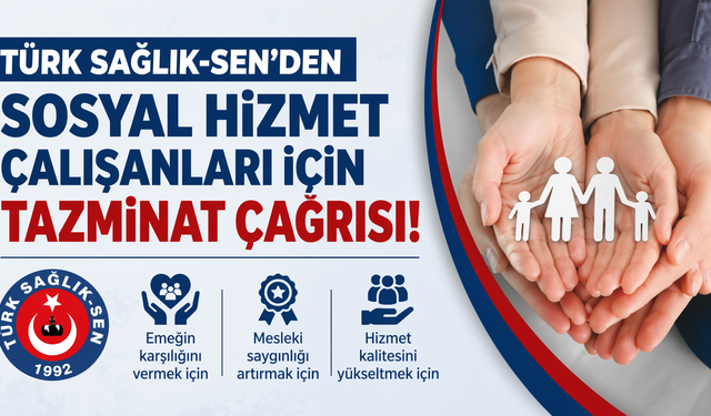 Türk Sağlık-Sen’den sosyal hizmet çalışanları için tazminat çağrısı