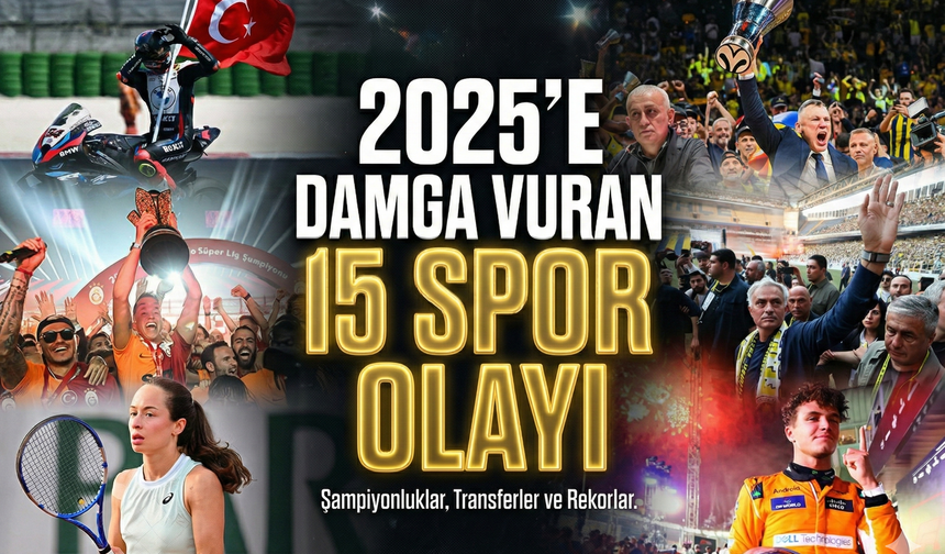 2025 Spor almanağı: Yıla damga vuran 15 büyük olay