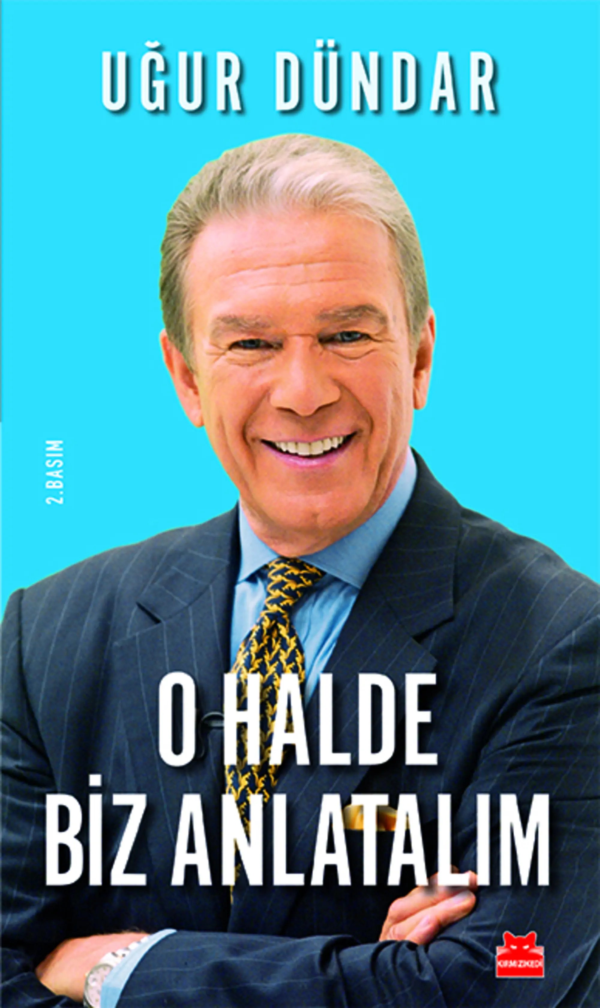 O Halde Biz Anlatalım Ugur Dundar Kimdir